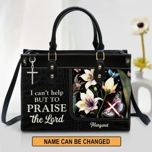 Christianart Handbag, Personalized Hand Bag, I Can't Help But To Praise The Lord, Personalized Gifts, Gifts for Women.