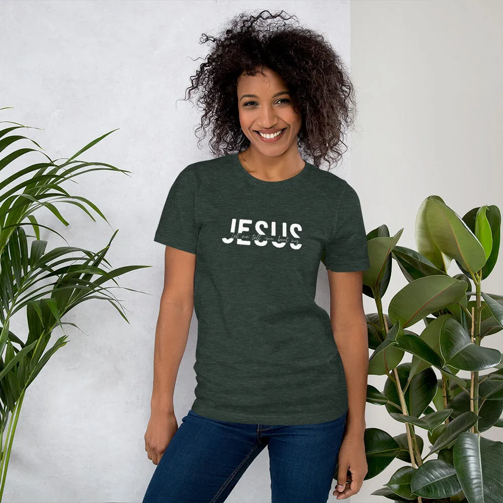 Let me tell you 'bout my Jesus - Short-sleeve unisex t-shirt