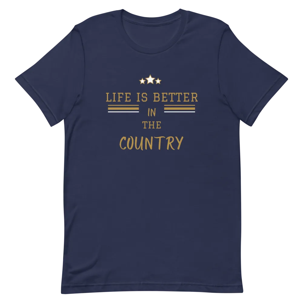 Life is Better in the Country - T-Shirt (Various Colors)