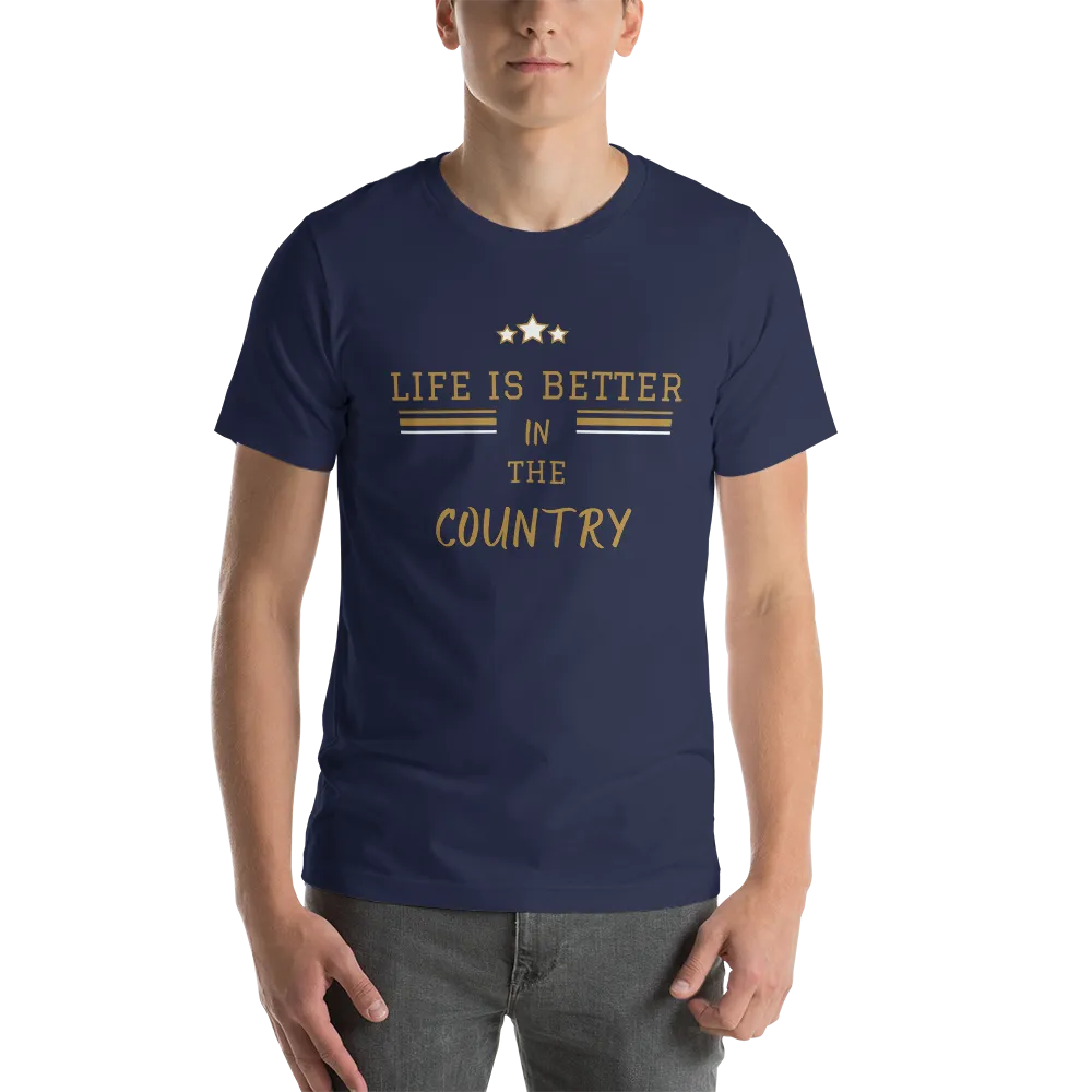 Life is Better in the Country - T-Shirt (Various Colors)