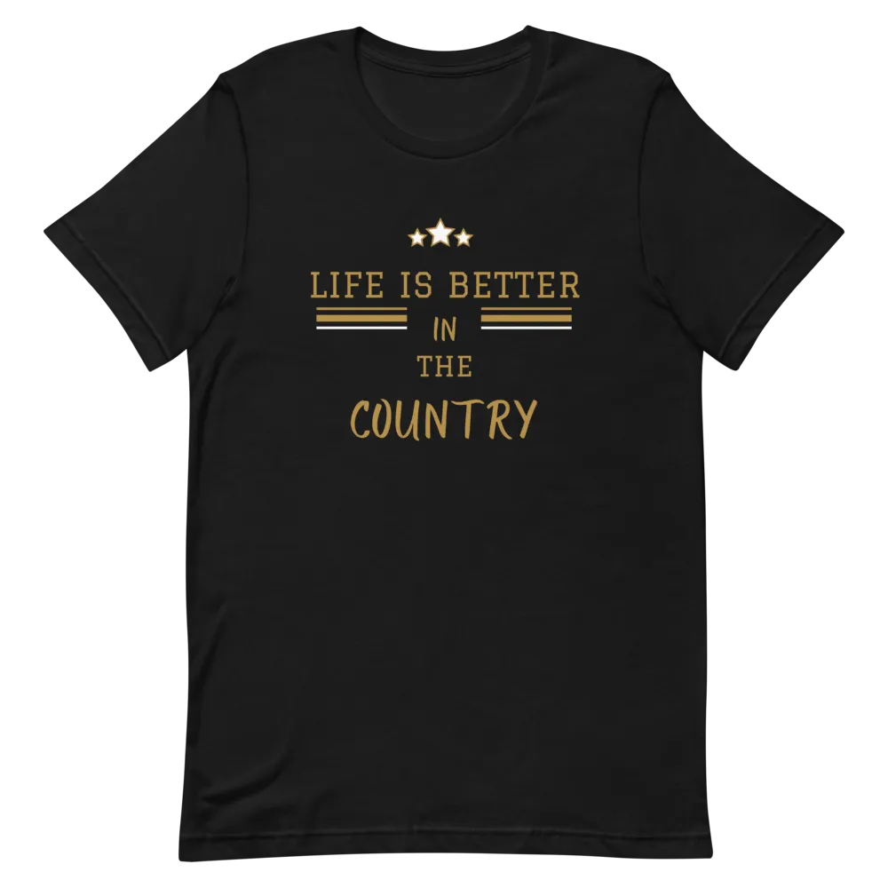 Life is Better in the Country - T-Shirt (Various Colors)