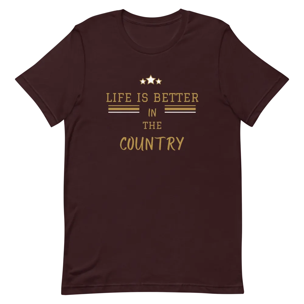 Life is Better in the Country - T-Shirt (Various Colors)