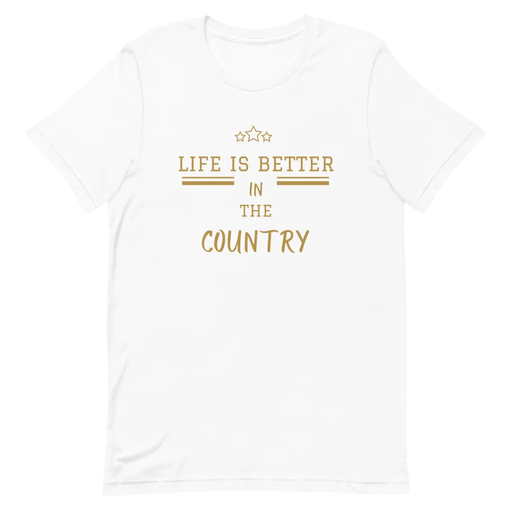Life is Better in the Country - T-Shirt (Various Colors)