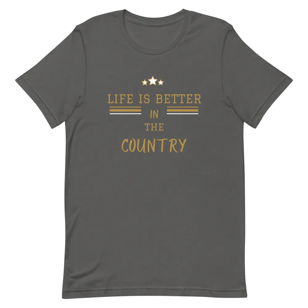 Life is Better in the Country - T-Shirt (Various Colors)