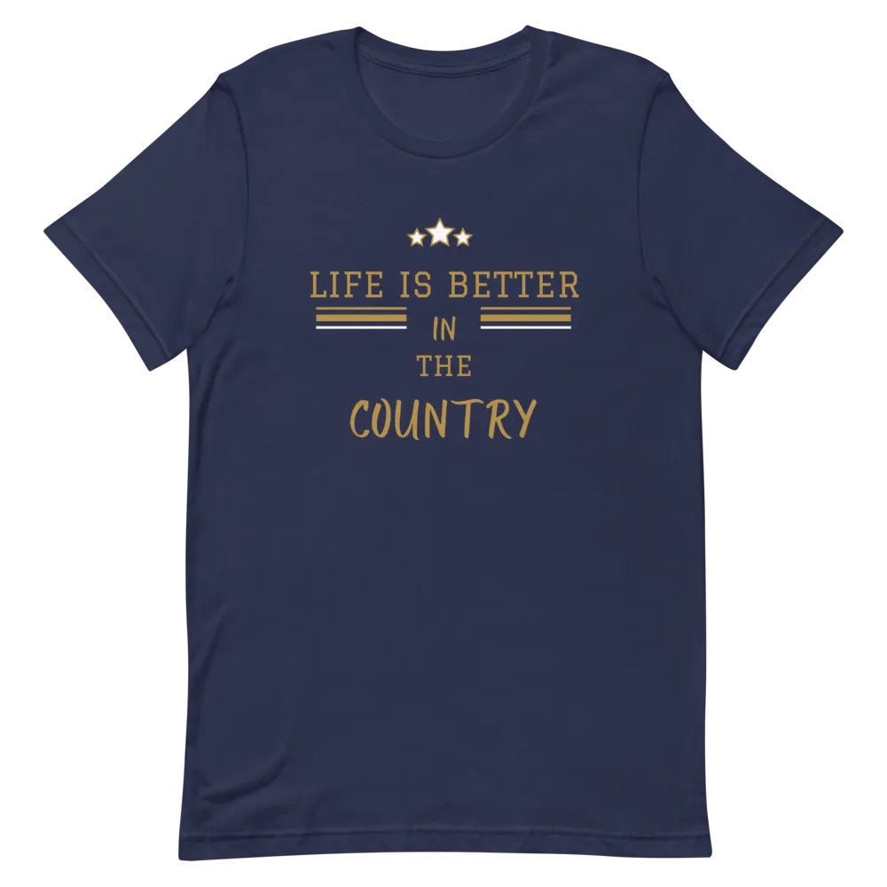 Life is Better in the Country - T-Shirt (Various Colors)